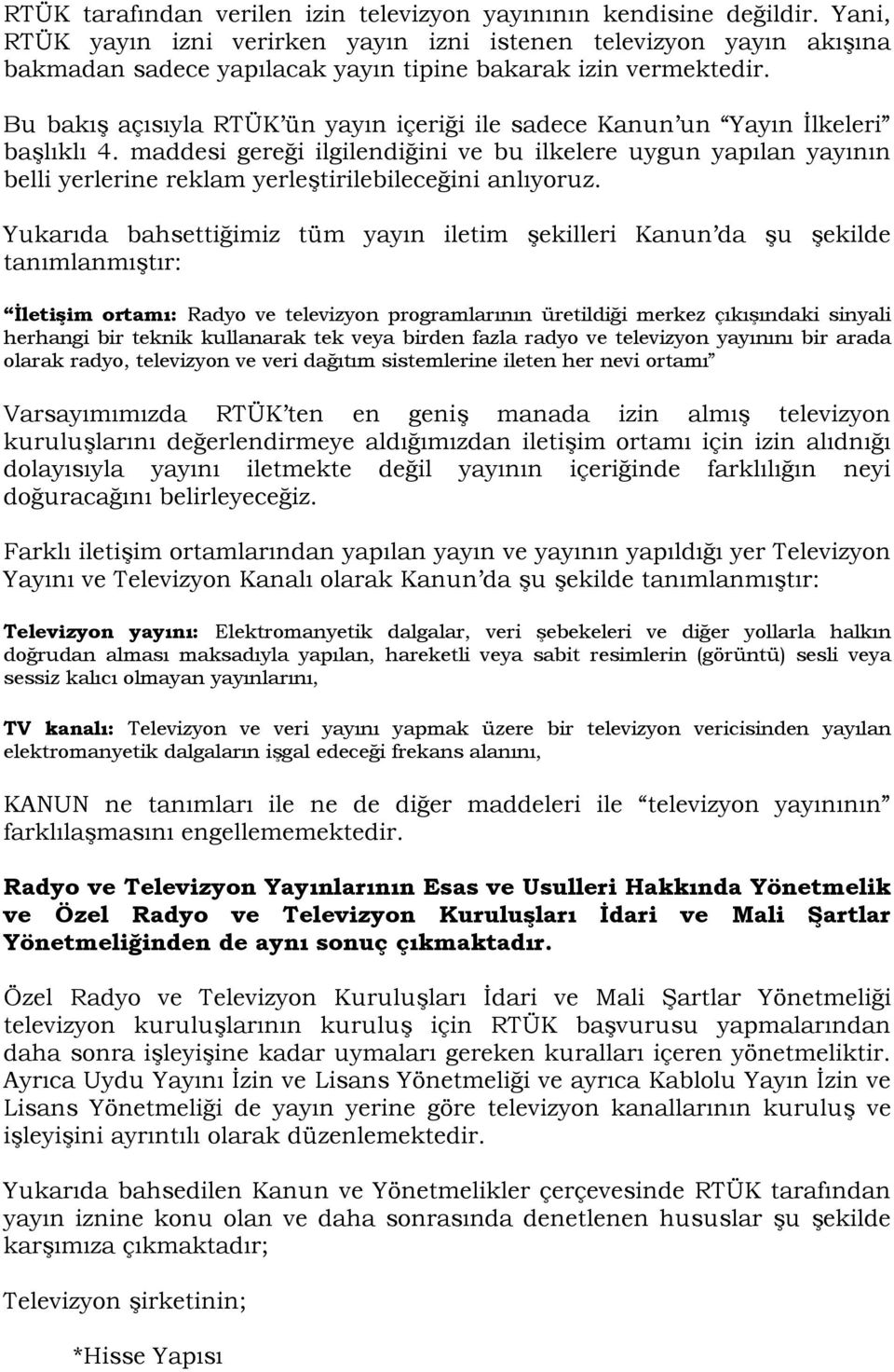 Bu bakış açısıyla RTÜK ün yayın içeriği ile sadece Kanun un Yayın İlkeleri başlıklı 4.