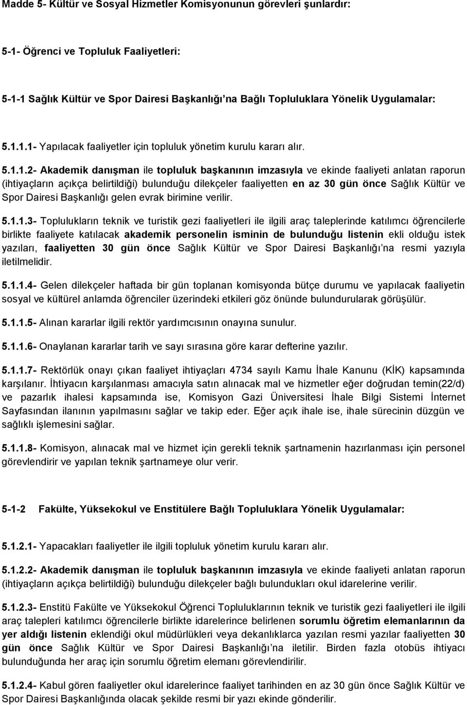 belirtildiği) bulunduğu dilekçeler faaliyetten en az 30 gün önce Sağlık Kültür ve Spor Dairesi Başkanlığı gelen evrak birimine verilir. 5.1.