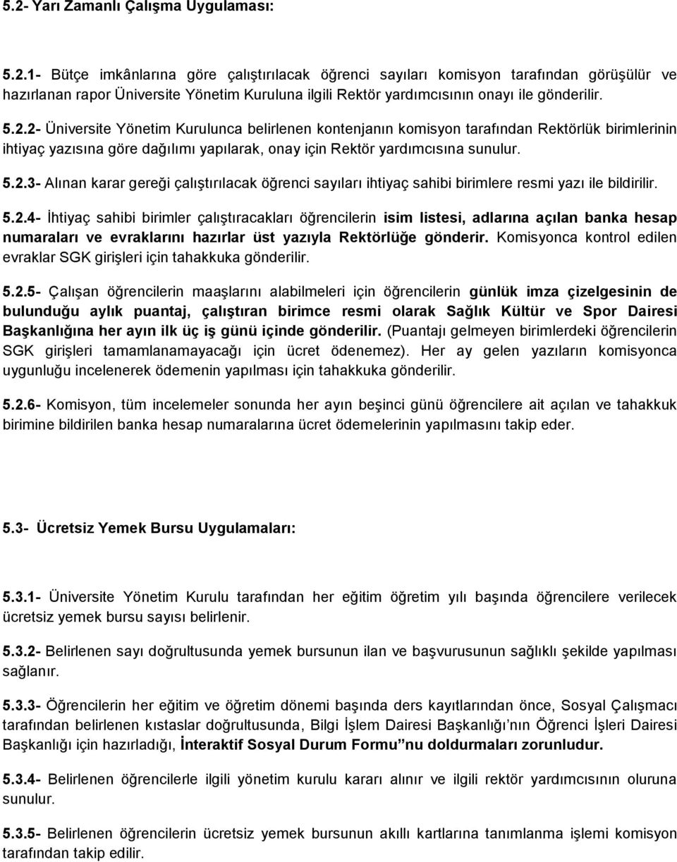 5.2.4- İhtiyaç sahibi birimler çalıştıracakları öğrencilerin isim listesi, adlarına açılan banka hesap numaraları ve evraklarını hazırlar üst yazıyla Rektörlüğe gönderir.