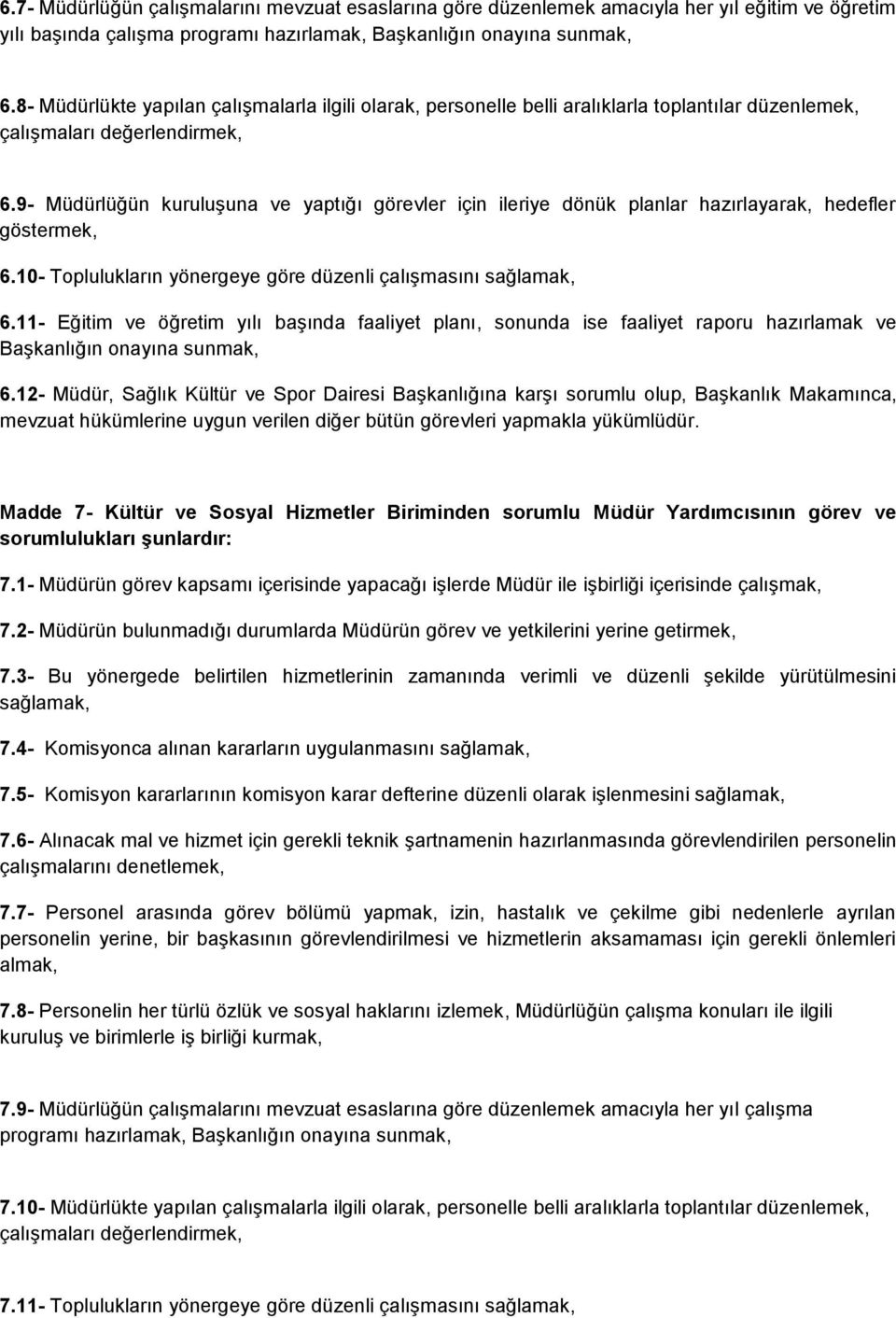 9- Müdürlüğün kuruluşuna ve yaptığı görevler için ileriye dönük planlar hazırlayarak, hedefler göstermek, 6.10- Toplulukların yönergeye göre düzenli çalışmasını sağlamak, 6.