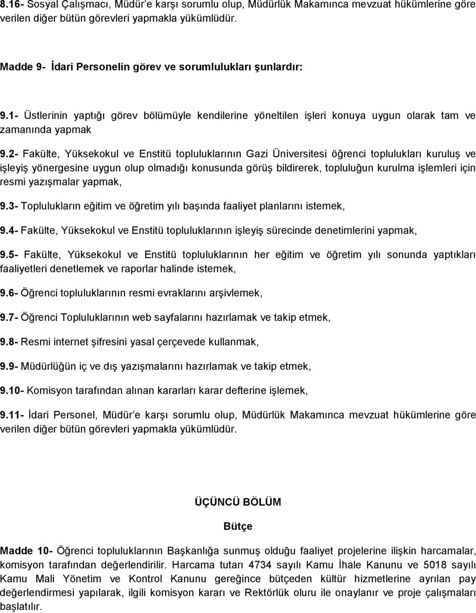 2- Fakülte, Yüksekokul ve Enstitü topluluklarının Gazi Üniversitesi öğrenci toplulukları kuruluş ve işleyiş yönergesine uygun olup olmadığı konusunda görüş bildirerek, topluluğun kurulma işlemleri