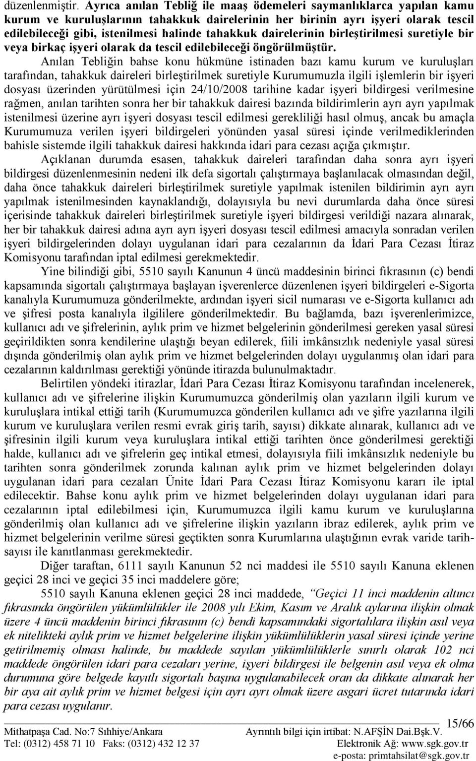 tahakkuk dairelerinin birleştirilmesi suretiyle bir veya birkaç işyeri olarak da tescil edilebileceği öngörülmüştür.