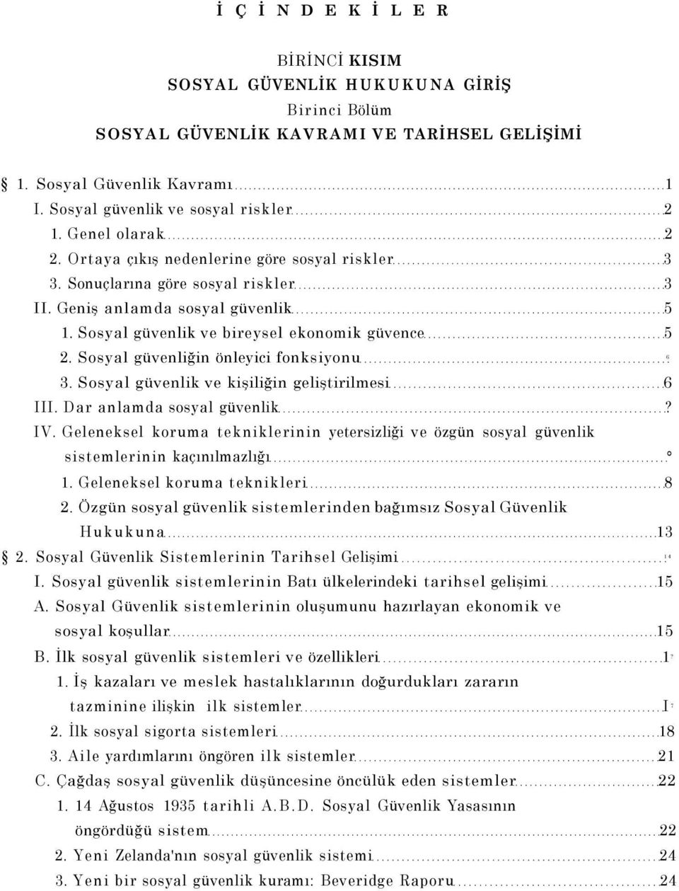 Sosyal güvenliğin önleyici fonksiyonu 6 3. Sosyal güvenlik ve kişiliğin geliştirilmesi 6 III. Dar anlamda sosyal güvenlik? IV.