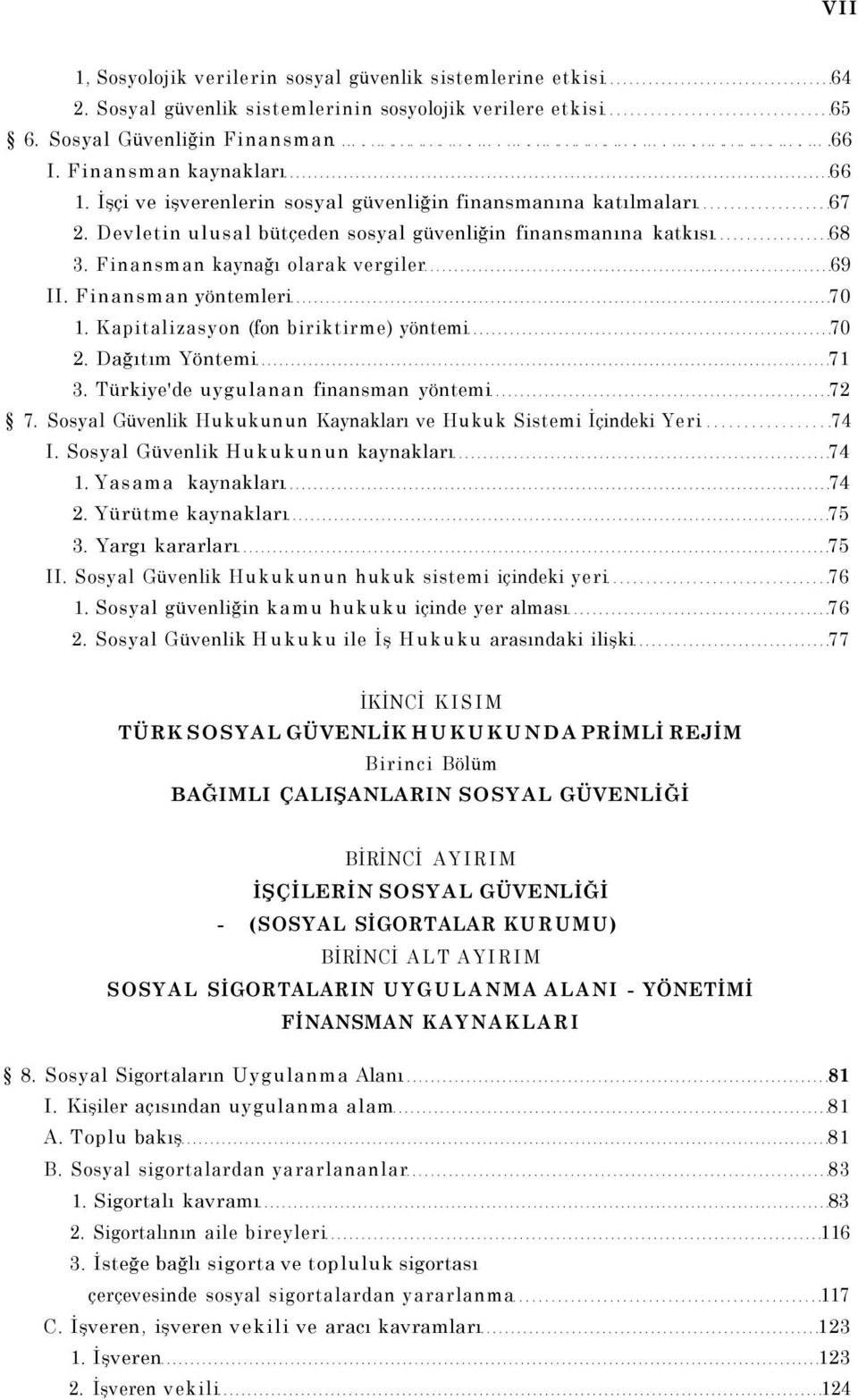 Finansman yöntemleri 70 1. Kapitalizasyon (fon biriktirme) yöntemi 70 2. Dağıtım Yöntemi 71 3. Türkiye'de uygulanan finansman yöntemi 72 7.
