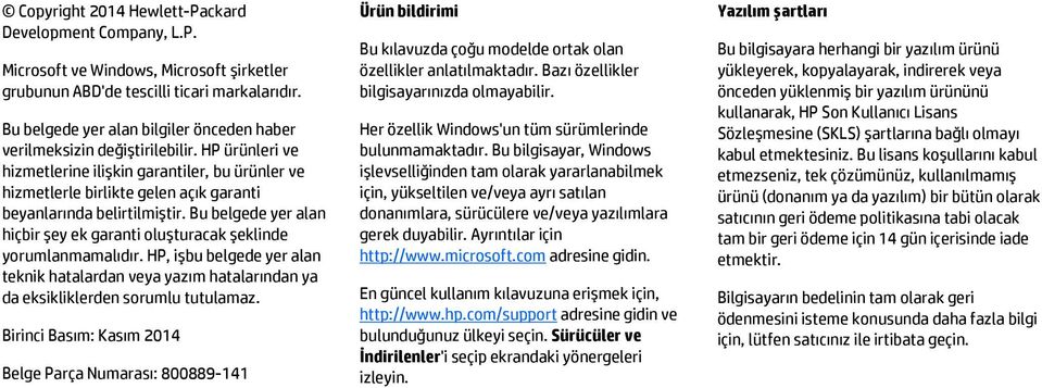 HP ürünleri ve hizmetlerine ilişkin garantiler, bu ürünler ve hizmetlerle birlikte gelen açık garanti beyanlarında belirtilmiştir.