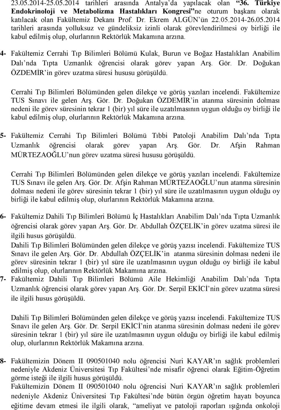 4- Fakültemiz Cerrahi Tıp Bilimleri Bölümü Kulak, Burun ve Boğaz Hastalıkları Anabilim Dalı nda Tıpta Uzmanlık öğrencisi olarak görev yapan Arş. Gör. Dr.