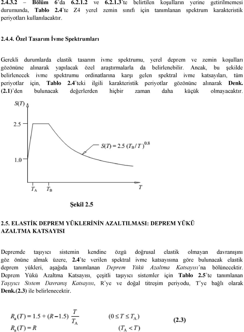 1) den bulunacak değerlerden hiçbir zaman daha küçük olmayacaktır. 2.5.