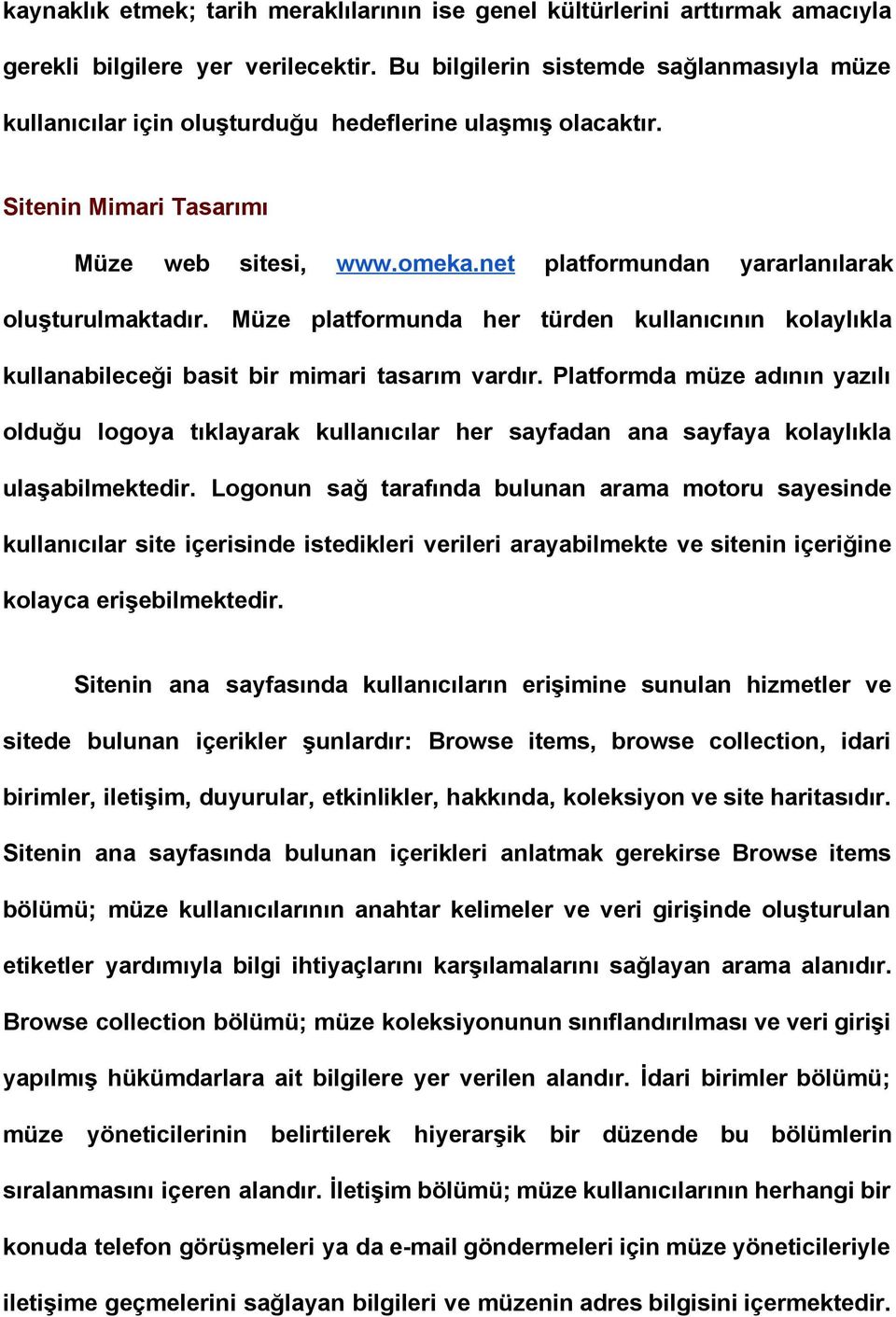 net platformundan yararlanılarak oluşturulmaktadır. Müze platformunda her türden kullanıcının kolaylıkla kullanabileceği basit bir mimari tasarım vardır.