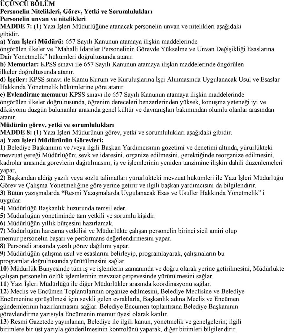 doğrultusunda atanır. b) Memurlar: KPSS sınavı ile 657 Sayılı Kanunun atamaya ilişkin maddelerinde öngörülen ilkeler doğrultusunda atanır.