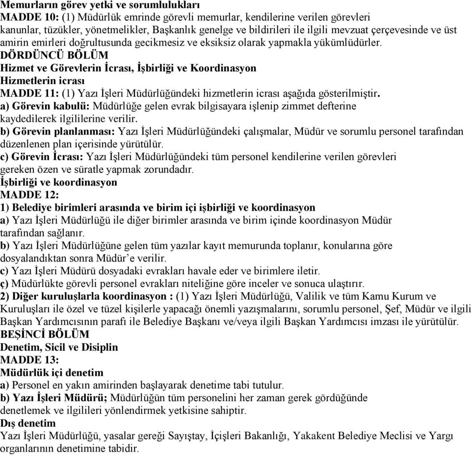 DÖRDÜNCÜ BÖLÜM Hizmet ve Görevlerin Ġcrası, ĠĢbirliği ve Koordinasyon Hizmetlerin icrası MADDE 11: (1) Yazı İşleri Müdürlüğündeki hizmetlerin icrası aşağıda gösterilmiştir.