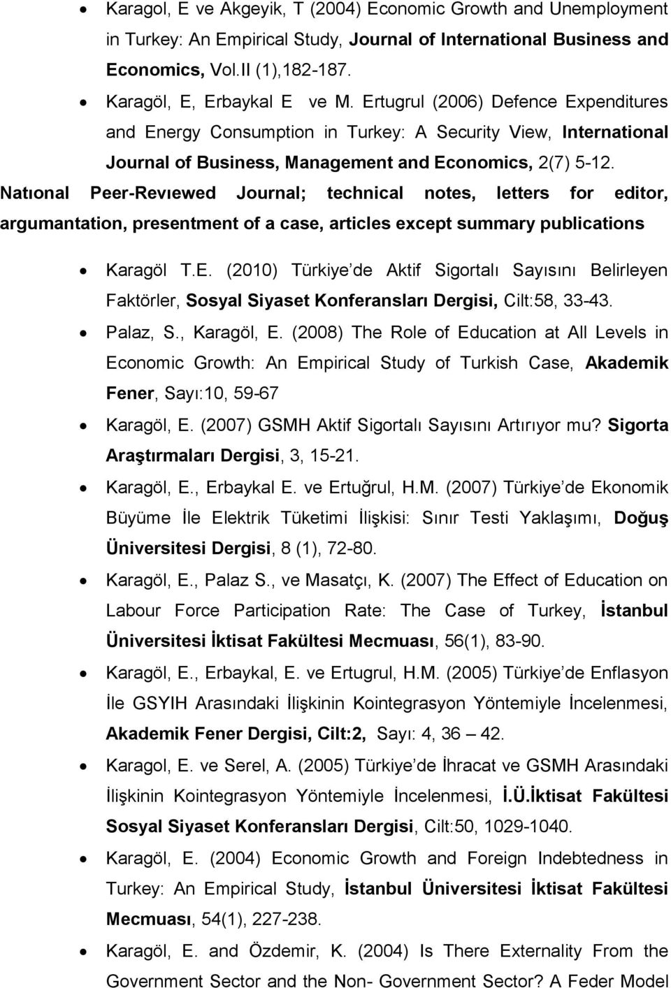 Natıonal Peer-Revıewed Journal; technical notes, letters for editor, argumantation, presentment of a case, articles except summary publications Karagöl T.E.