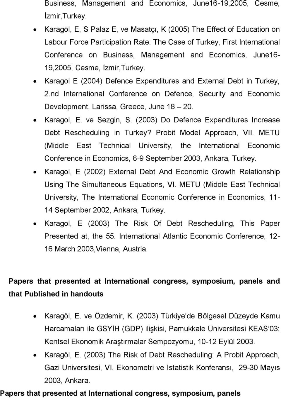 and External Debt in Turkey, 2.nd International Conference on Defence, Security and Economic Development, Larissa, Greece, June 18 20. Karagol, E. ve Sezgin, S.