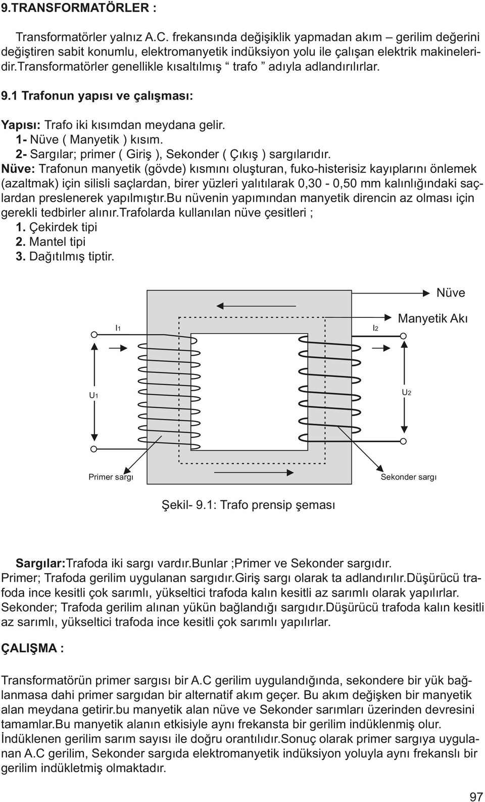 2- Sargılar; primer ( Giriş ), Sekonder ( Çıkış ) sargılarıdır.