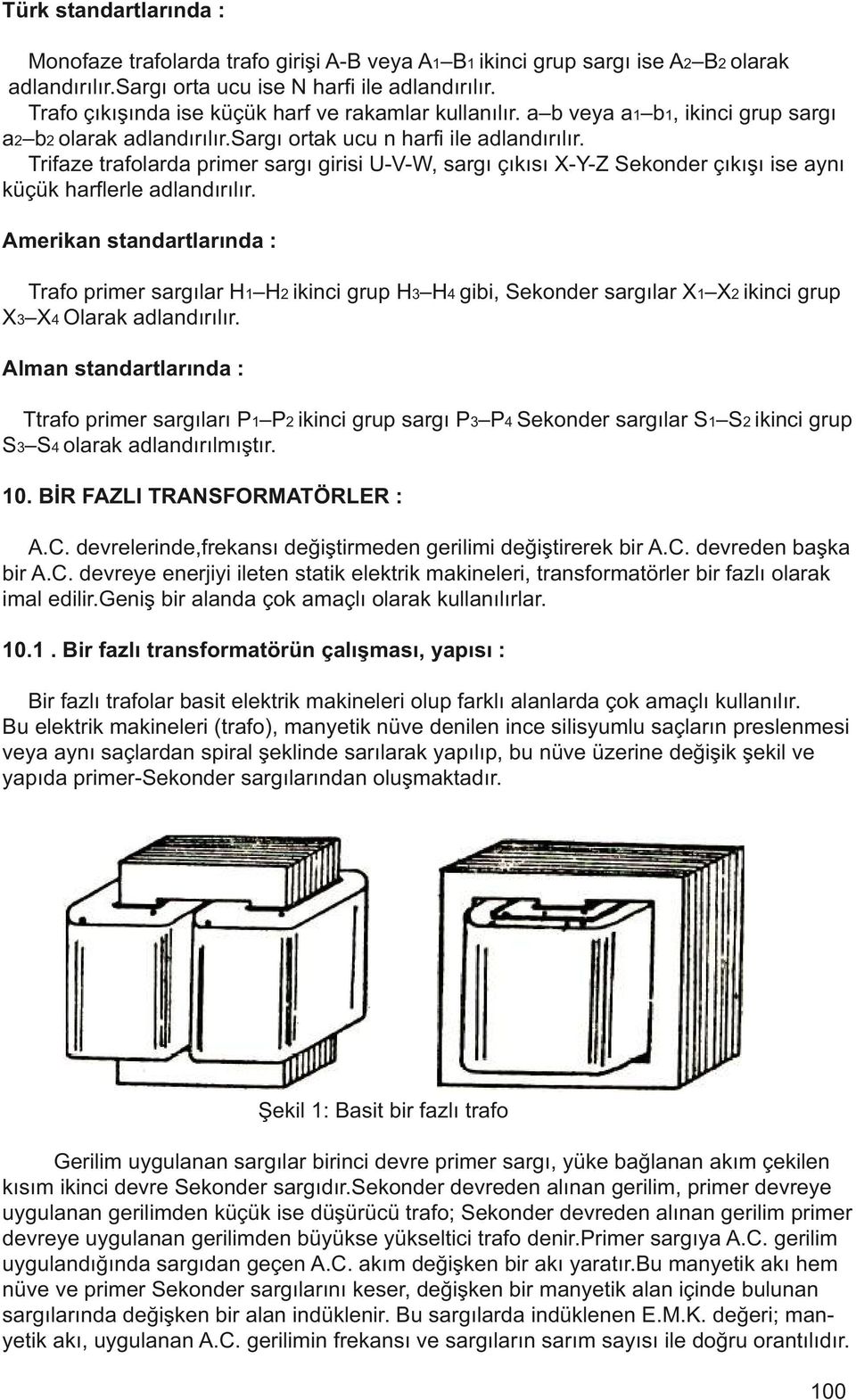 Trifaze trafolarda primer sargı girisi U--W, sargı çıkısı X-Y-Z Sekonder çıkışı ise aynı küçük harflerle adlandırılır.