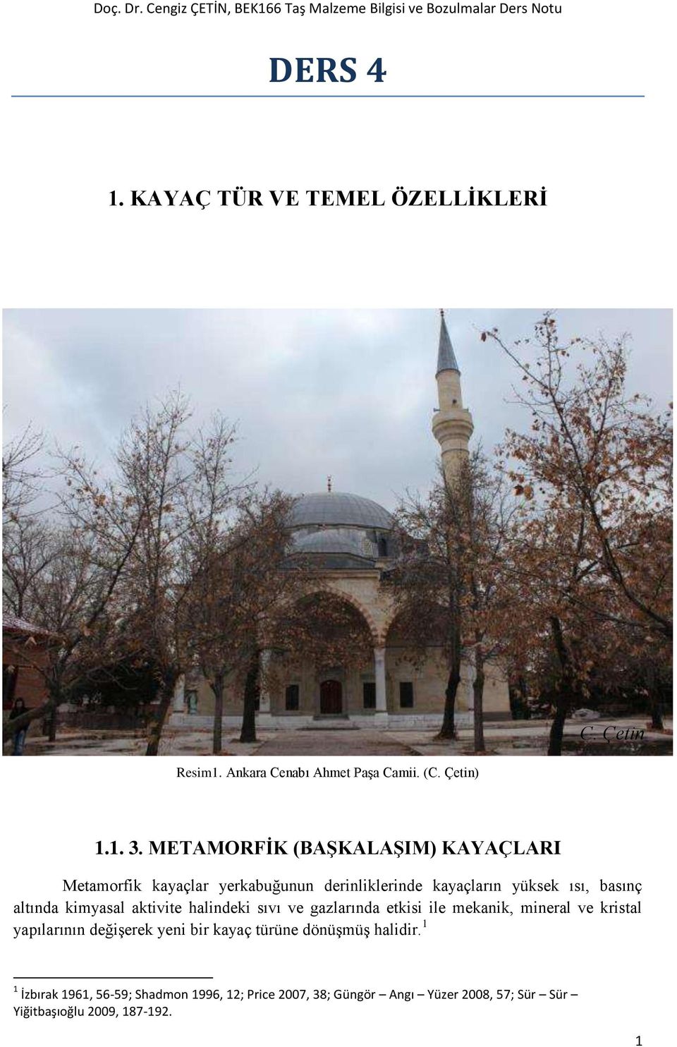 altında kimyasal aktivite halindeki sıvı ında etkisi ile mekanik, mineral ve kristal yapılarının değişerek yeni bir