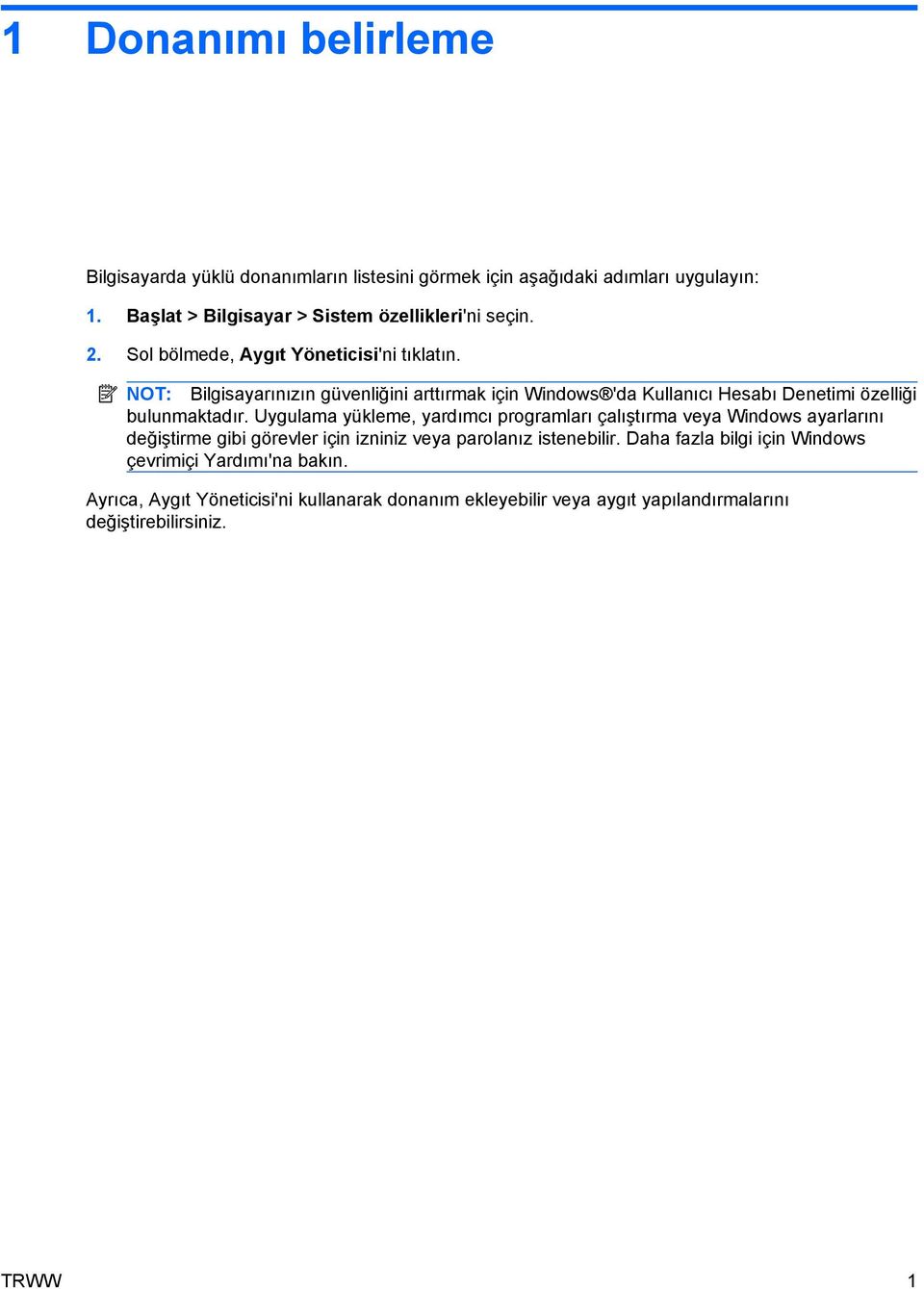 Uygulama yükleme, yardımcı programları çalıştırma veya Windows ayarlarını değiştirme gibi görevler için izniniz veya parolanız istenebilir.