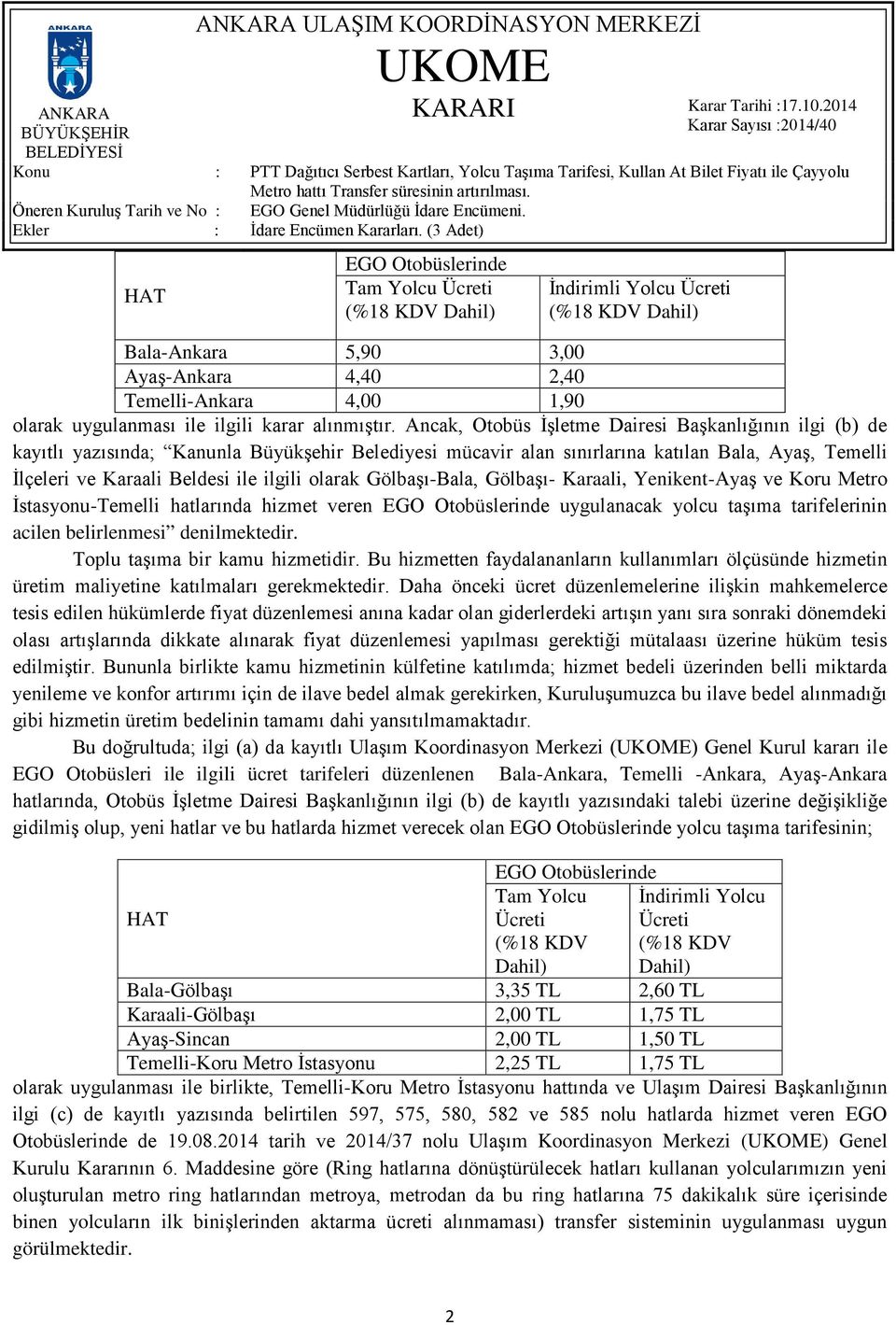 olarak Gölbaşı-Bala, Gölbaşı- Karaali, Yenikent-Ayaş ve Koru Metro İstasyonu-Temelli hatlarında hizmet veren EGO Otobüslerinde uygulanacak yolcu taşıma tarifelerinin acilen belirlenmesi denilmektedir.