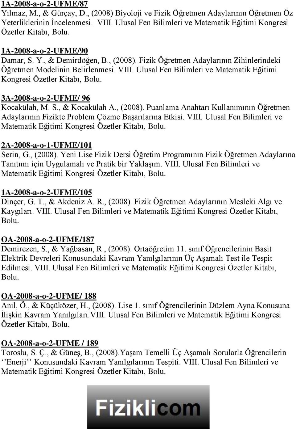 Ulusal Fen Bilimleri ve Matematik Eğitimi 3A-2008-a-o-2-UFME/ 96 Kocakülah, M. S., & Kocakülah A., (2008).