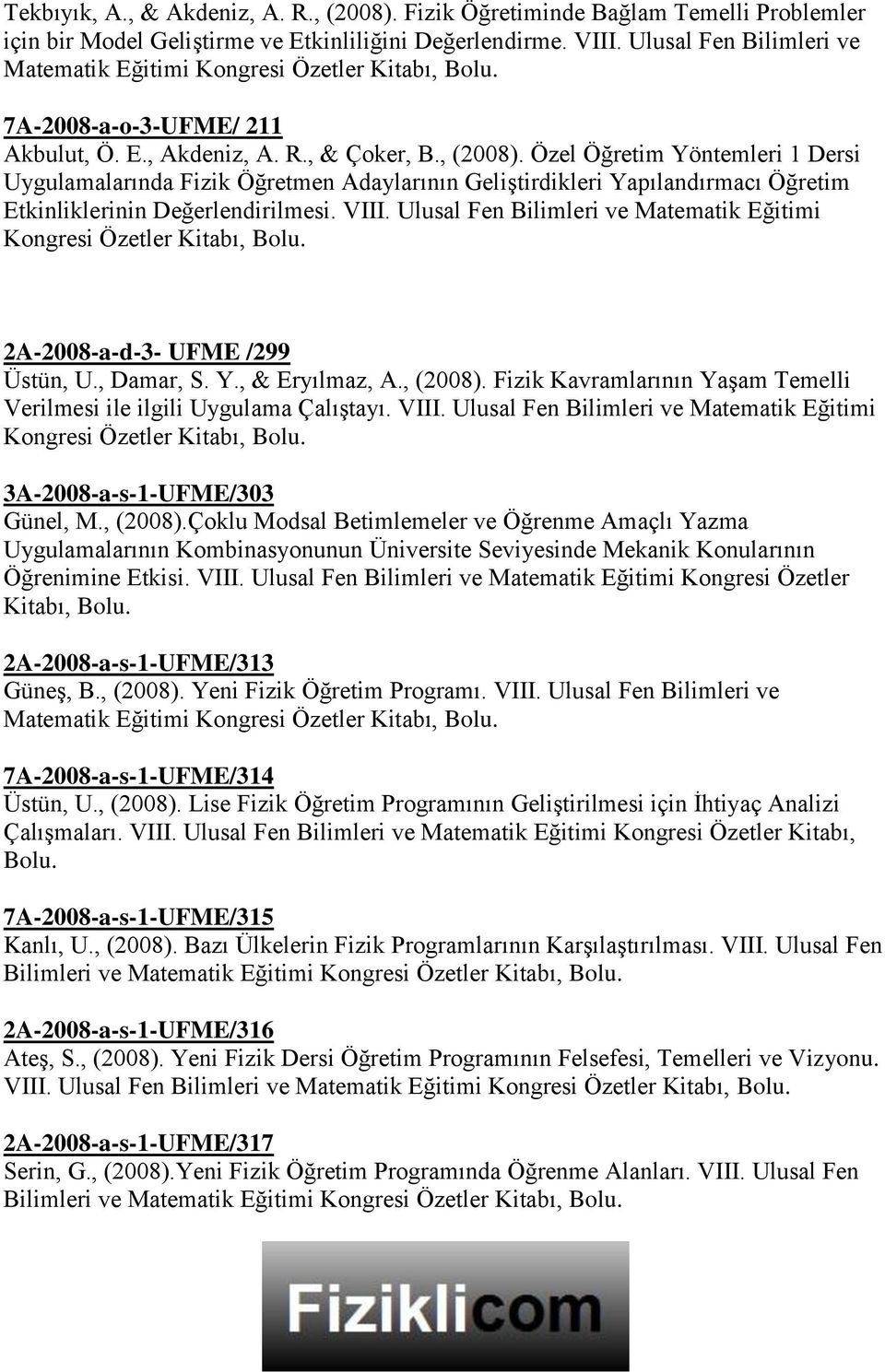 Özel Öğretim Yöntemleri 1 Dersi Uygulamalarında Fizik Öğretmen Adaylarının Geliştirdikleri Yapılandırmacı Öğretim Etkinliklerinin Değerlendirilmesi. VIII.