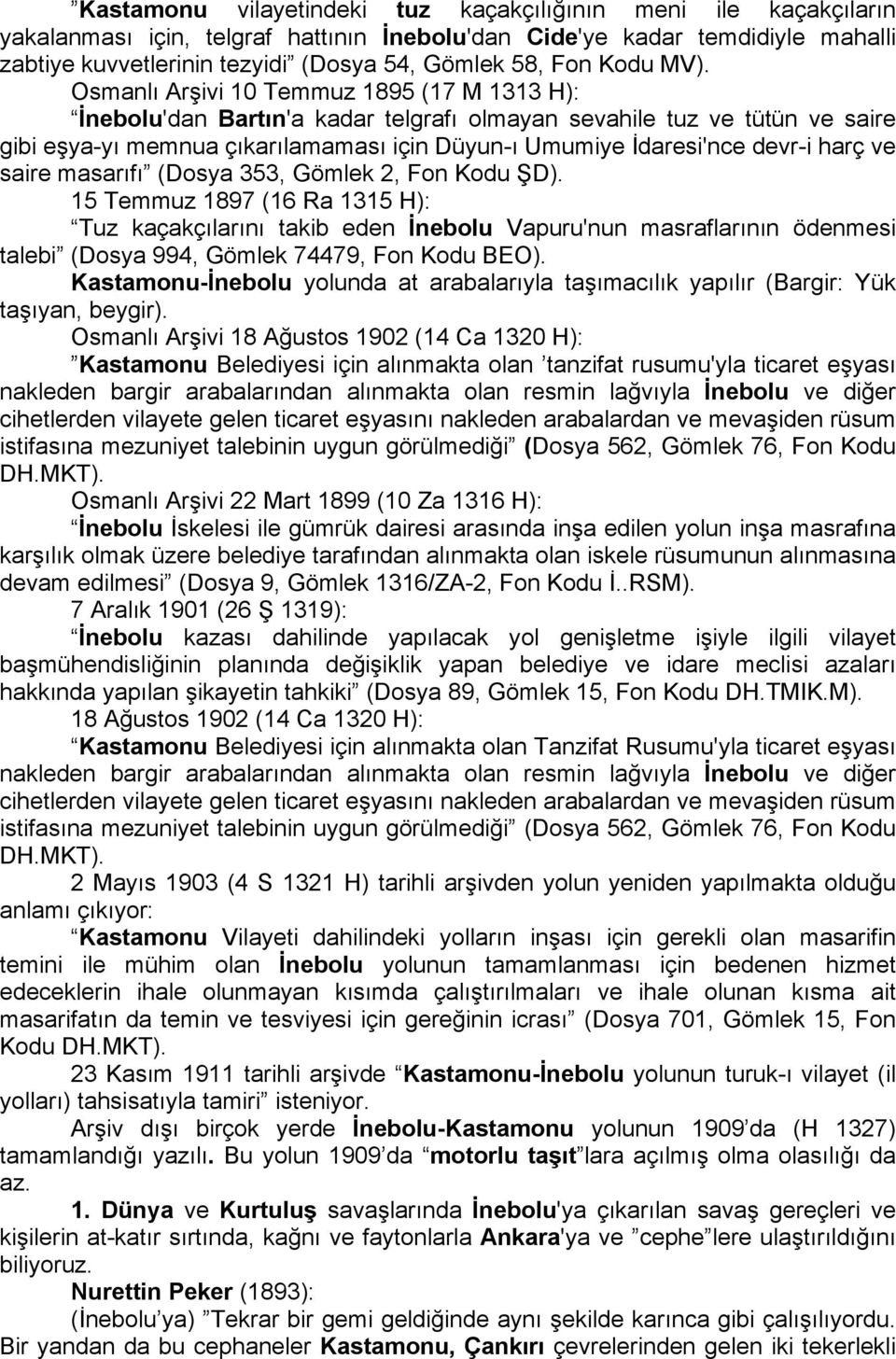 Osmanlı Arşivi 10 Temmuz 1895 (17 M 1313 H): İnebolu'dan Bartın'a kadar telgrafı olmayan sevahile tuz ve tütün ve saire gibi eşya-yı memnua çıkarılamaması için Düyun-ı Umumiye İdaresi'nce devr-i harç