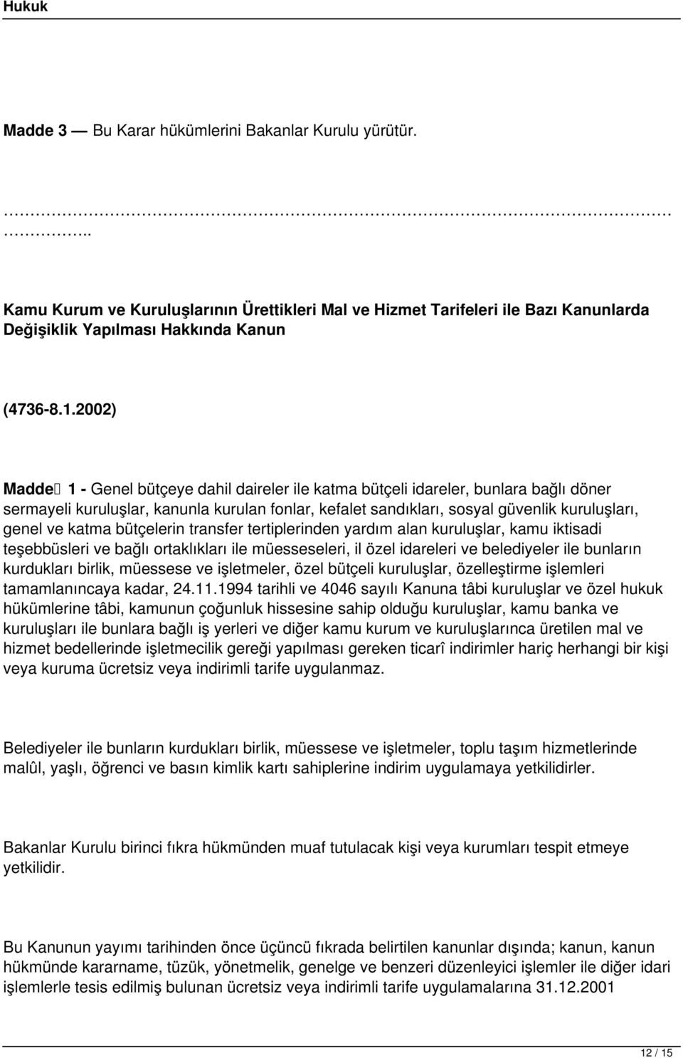 katma bütçelerin transfer tertiplerinden yardım alan kuruluşlar, kamu iktisadi teşebbüsleri ve bağlı ortaklıkları ile müesseseleri, il özel idareleri ve belediyeler ile bunların kurdukları birlik,