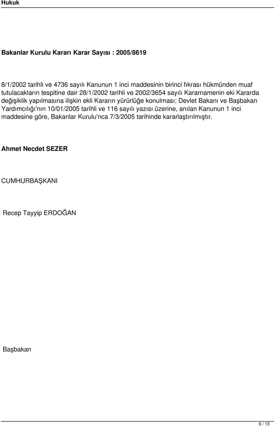 yürürlüğe konulması; Devlet Bakanı ve Başbakan Yardımcılığı'nın 10/01/2005 tarihli ve 116 sayılı yazısı üzerine, anılan Kanunun 1 inci