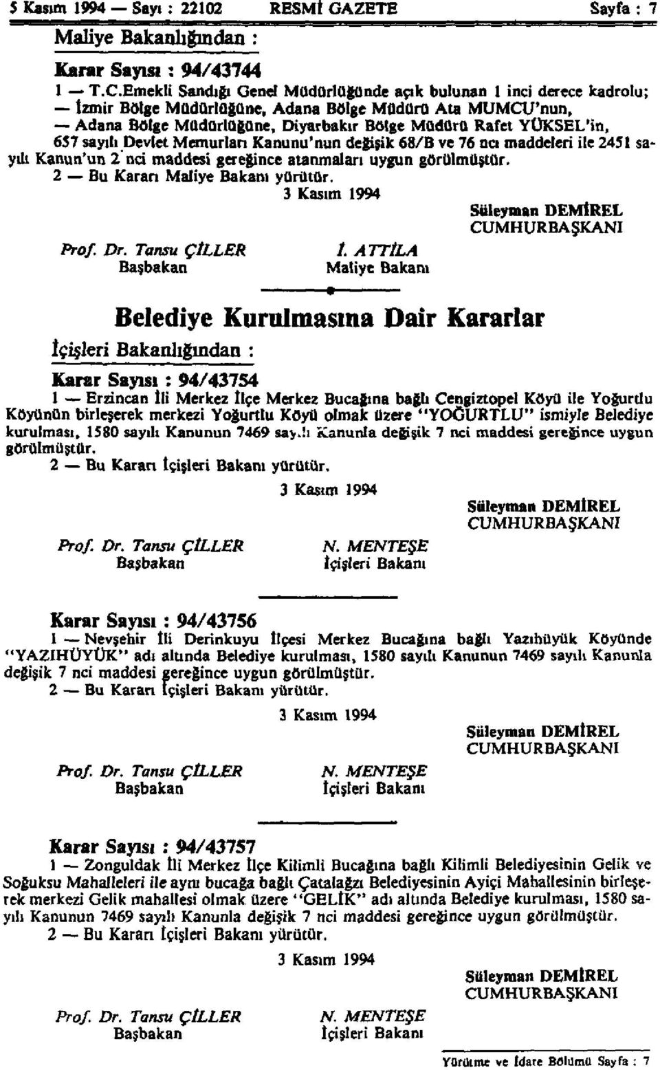 sayılı Devlet Memurları Kanunu'nun değişik 68/B ve 76 ncı maddeleri ile 2451 sayılı Kanun'un 2 nci maddesi gereğince atanmaları uygun görülmüştür. 2 Bu Kararı Maliye Bakanı yürütür.