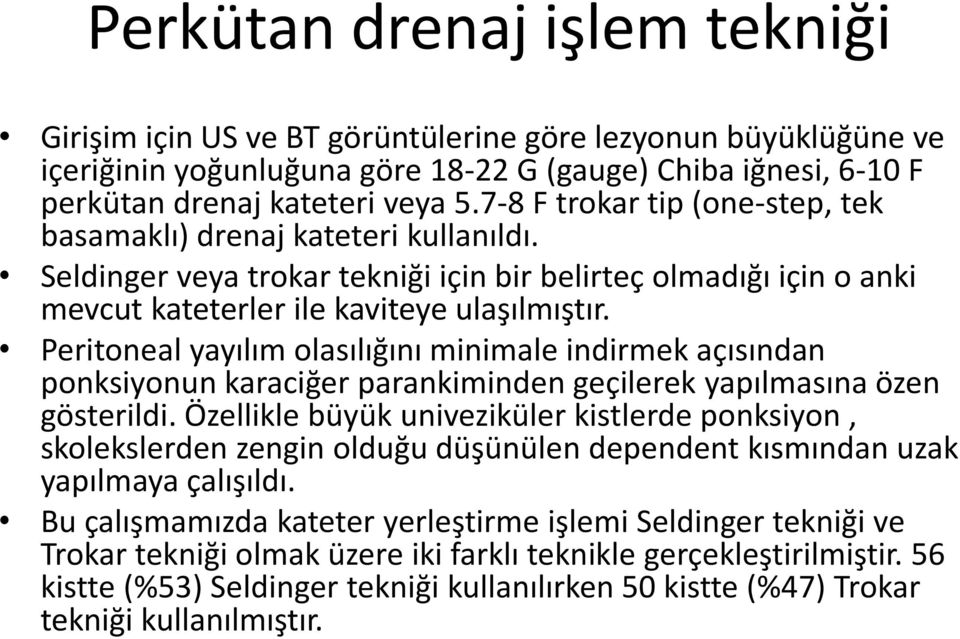 Peritoneal yayılım olasılığını minimale indirmek açısından ponksiyonun karaciğer parankiminden geçilerek yapılmasına özen gösterildi.