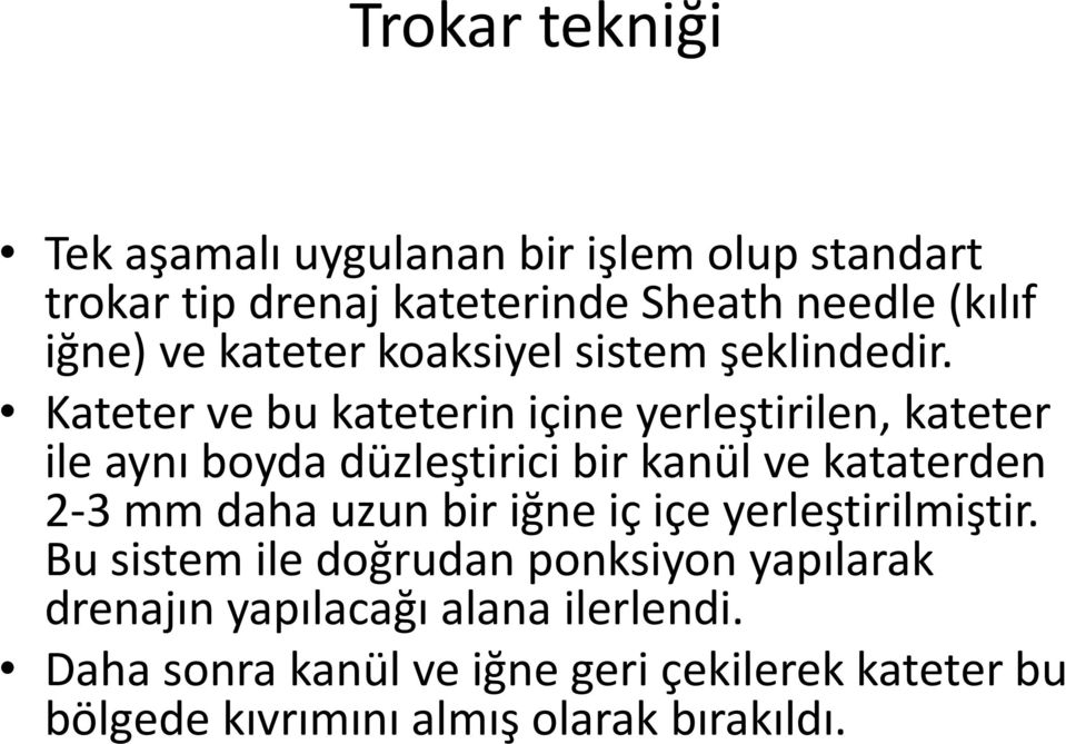 Kateter ve bu kateterin içine yerleştirilen, kateter ile aynı boyda düzleştirici bir kanül ve kataterden 2-3 mm daha uzun