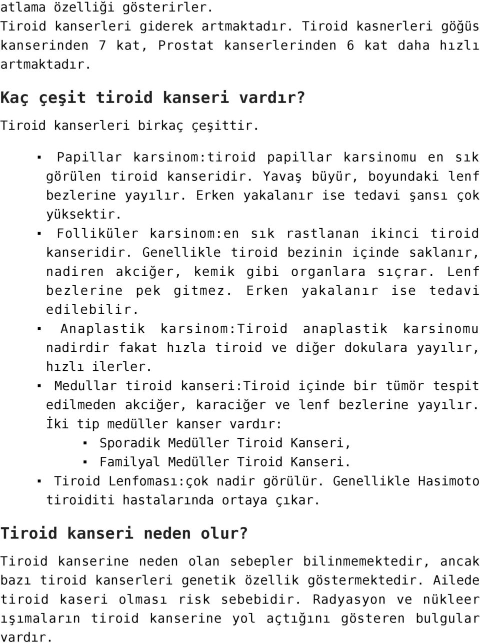 Erken yakalanır ise tedavi şansı çok yüksektir. Folliküler karsinom:en sık rastlanan ikinci tiroid kanseridir. Genellikle tiroid bezinin içinde saklanır, nadiren akciğer, kemik gibi organlara sıçrar.