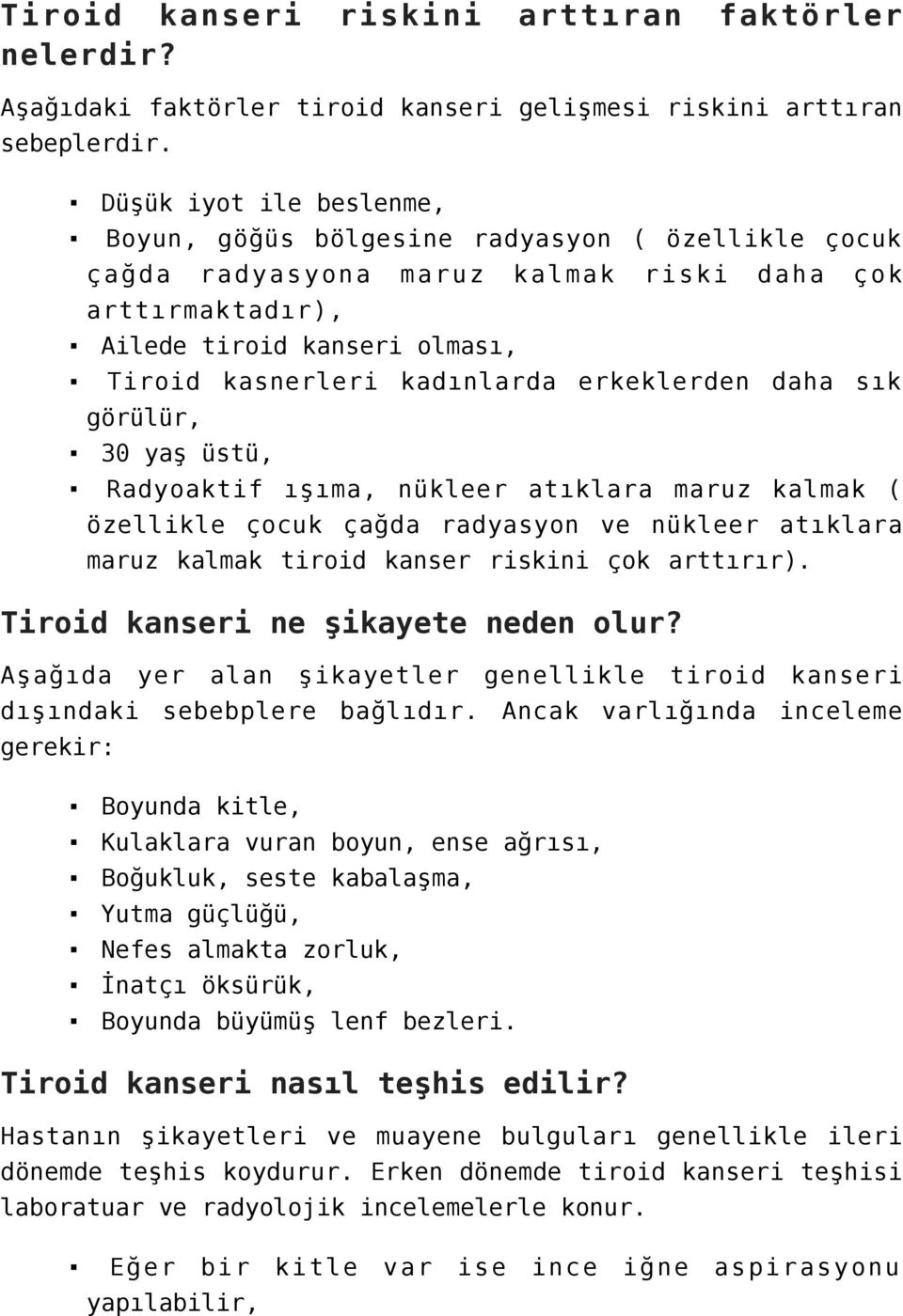 erkeklerden daha sık görülür, 30 yaş üstü, Radyoaktif ışıma, nükleer atıklara maruz kalmak ( özellikle çocuk çağda radyasyon ve nükleer atıklara maruz kalmak tiroid kanser riskini çok arttırır).