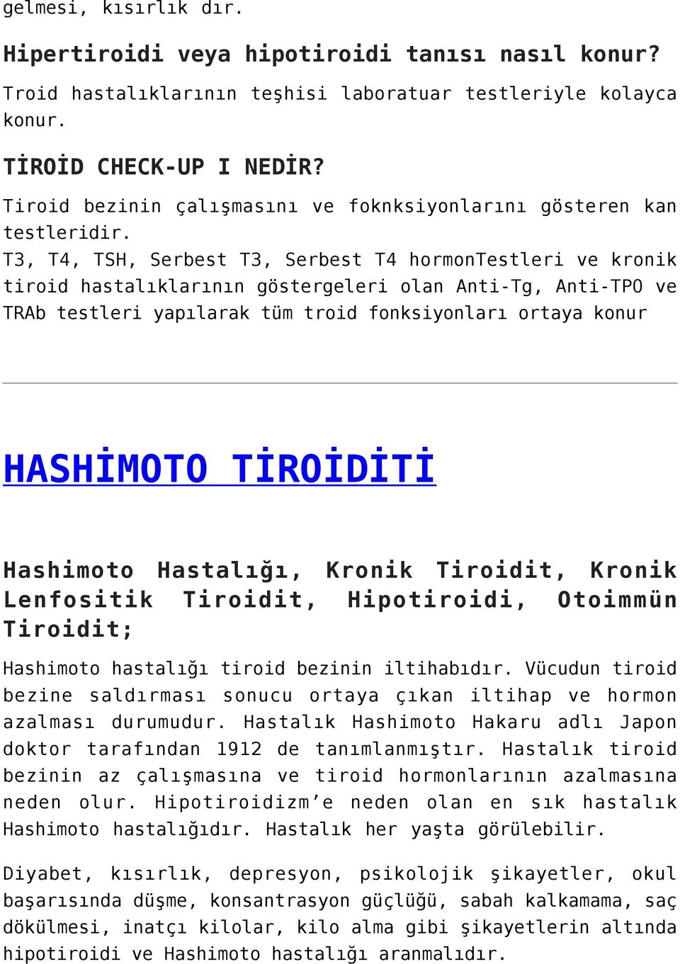 T3, T4, TSH, Serbest T3, Serbest T4 hormontestleri ve kronik tiroid hastalıklarının göstergeleri olan Anti-Tg, Anti-TPO ve TRAb testleri yapılarak tüm troid fonksiyonları ortaya konur HASHİMOTO