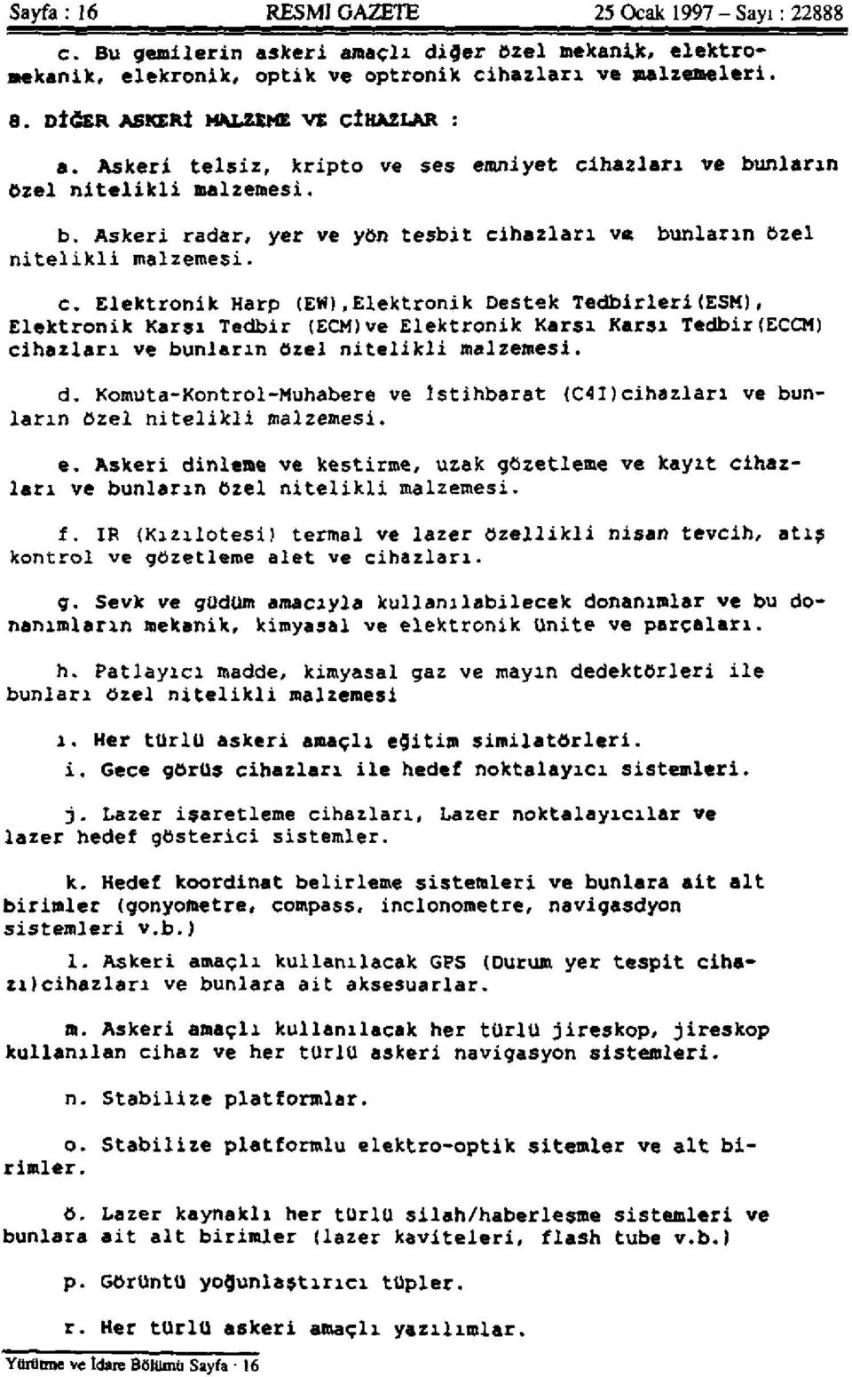 c. Elektronik Harp (EW),Elektronik Destek Tedbirleri(ESM), Elektronik Karsı Tedbir (ECM)ve Elektronik Karsı Karsı Tedbir(ECCM) cihazları ve bunların özel nitelikli malzemesi. d.