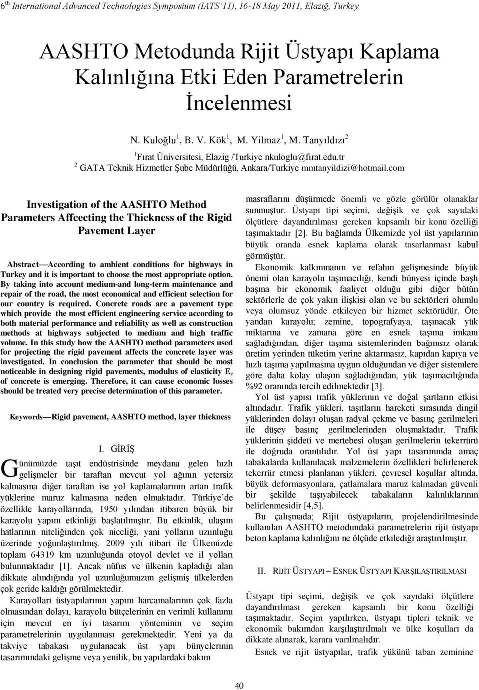 com Investigation of the AASHTO Method Parameters Affcecting the Thickness of the Rigid Pavement Layer Abstract According to ambient conditions for highways in Turkey and it is important to choose