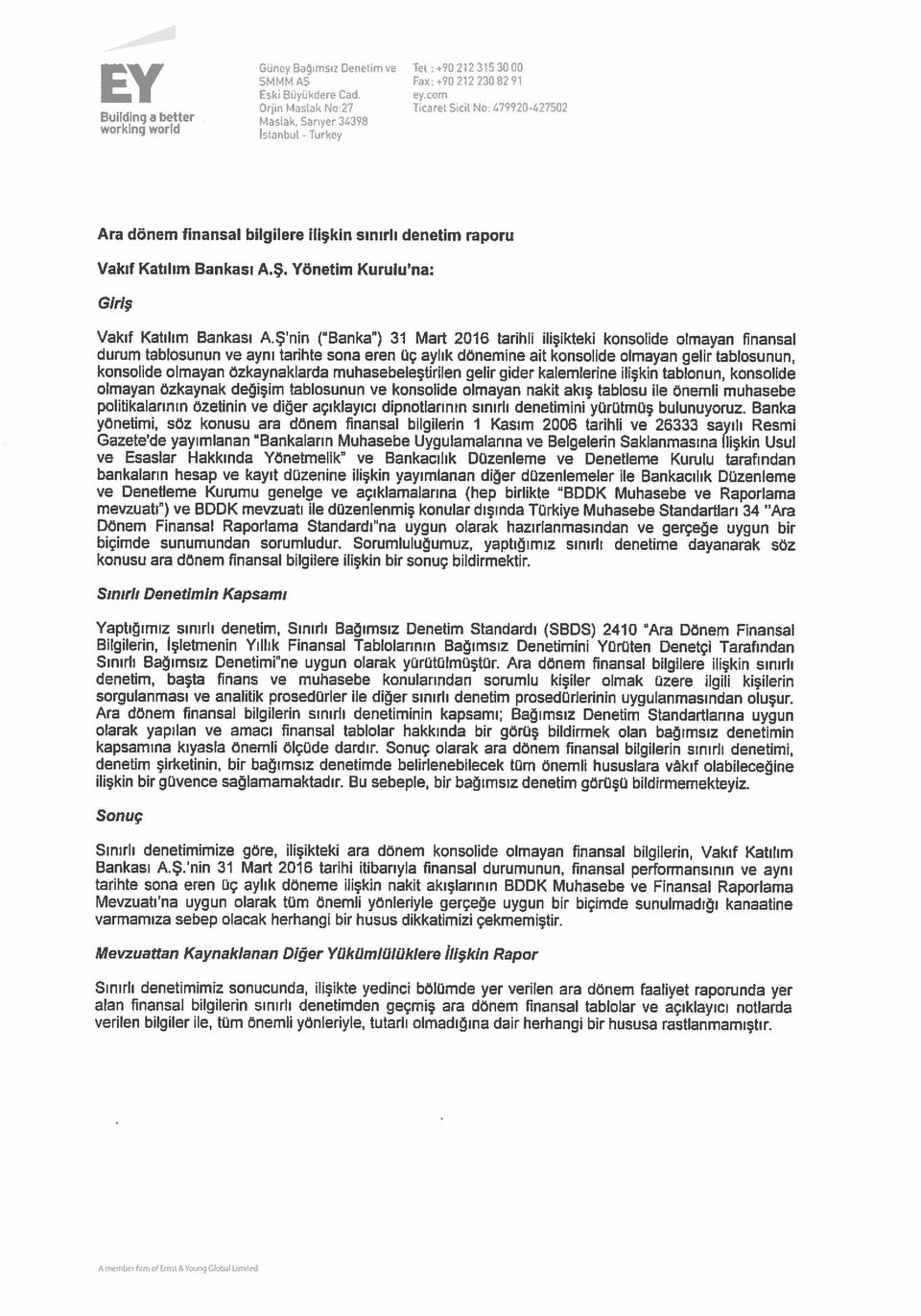 Yönetim Kurulu na: Giriş Vakıf Katılım Bankası AŞ nin ( Banka ) 31 Mart 2016 tarihli ilişikteki konsolide olmayan finansal durum tablosunun ve aynı tarihte sona eren üç aylık dönemine ait konsolide