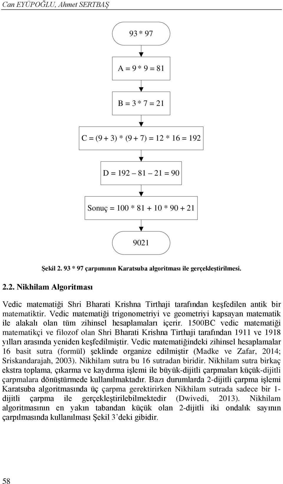 Vedic matematiği trigonometriyi ve geometriyi kapsayan matematik ile alakalı olan tüm zihinsel hesaplamaları içerir.