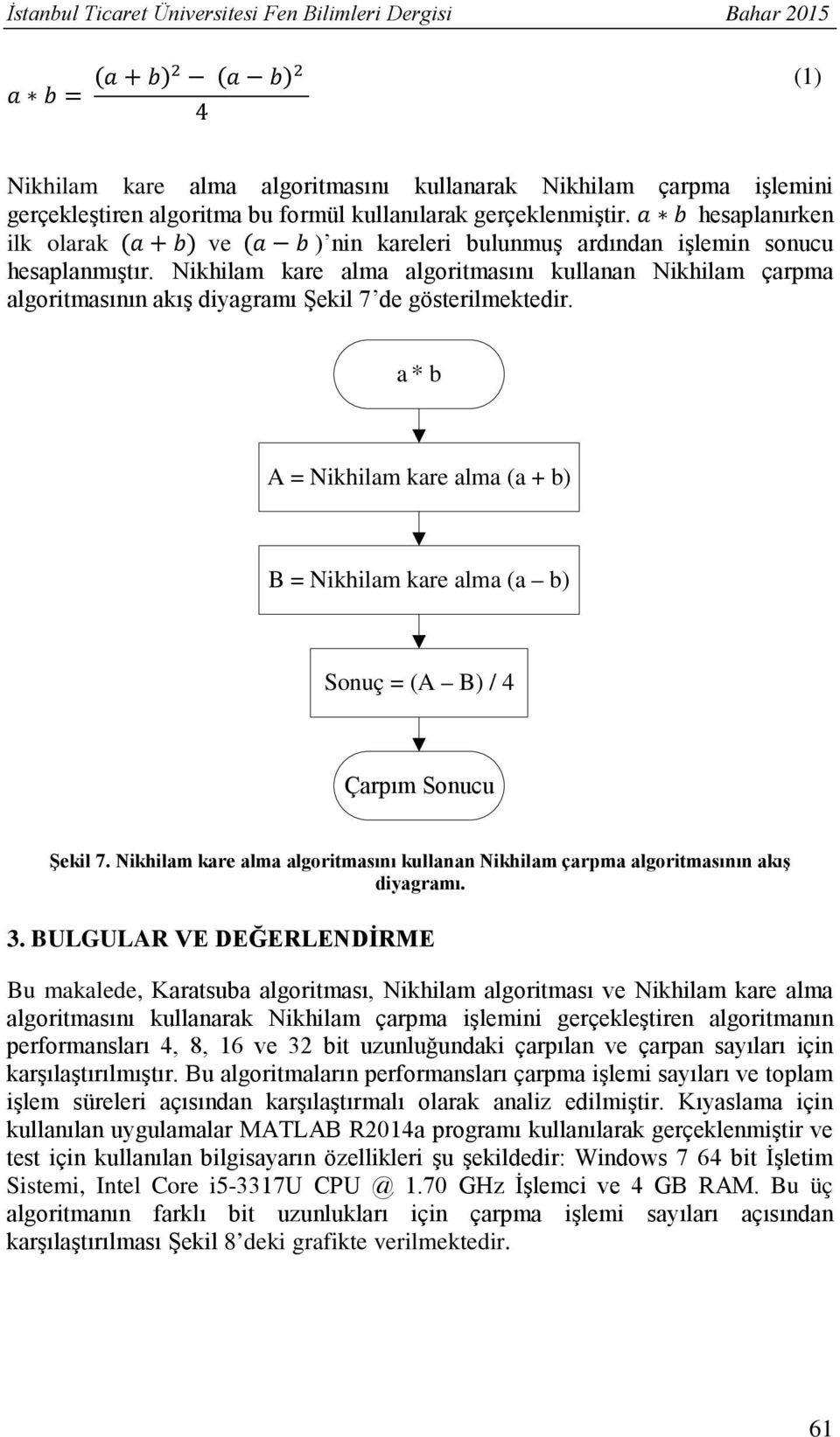 Nikhilam kare alma algoritmasını kullanan Nikhilam çarpma algoritmasının akış diyagramı Şekil 7 de gösterilmektedir.