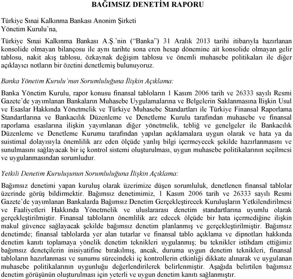 nin ( Banka ) 31 Aralık 2013 tarihi itibarıyla hazırlanan konsolide olmayan bilançosu ile aynı tarihte sona eren hesap dönemine ait konsolide olmayan gelir tablosu, nakit akış tablosu, özkaynak