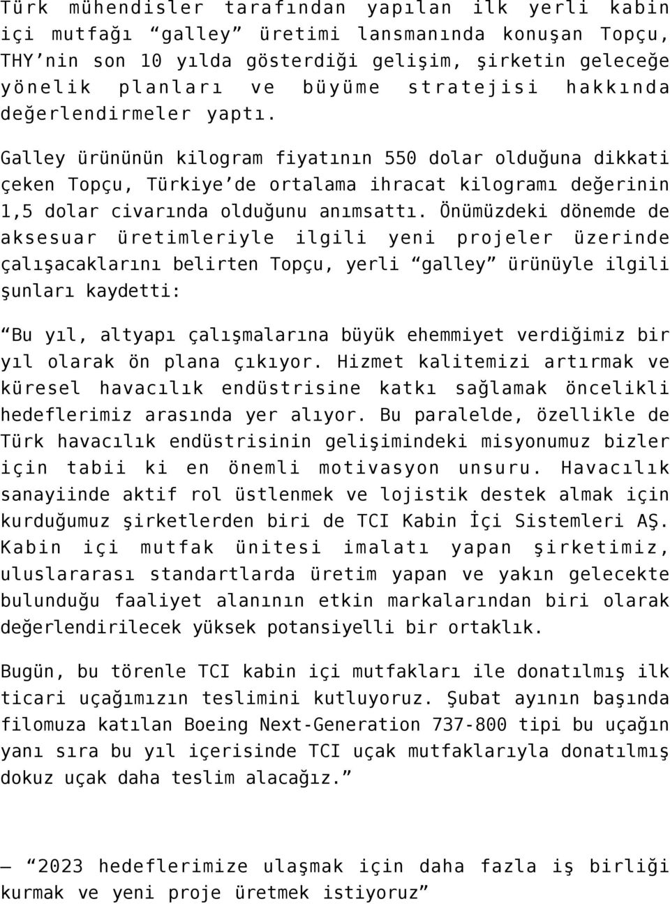 Galley ürününün kilogram fiyatının 550 dolar olduğuna dikkati çeken Topçu, Türkiye de ortalama ihracat kilogramı değerinin 1,5 dolar civarında olduğunu anımsattı.