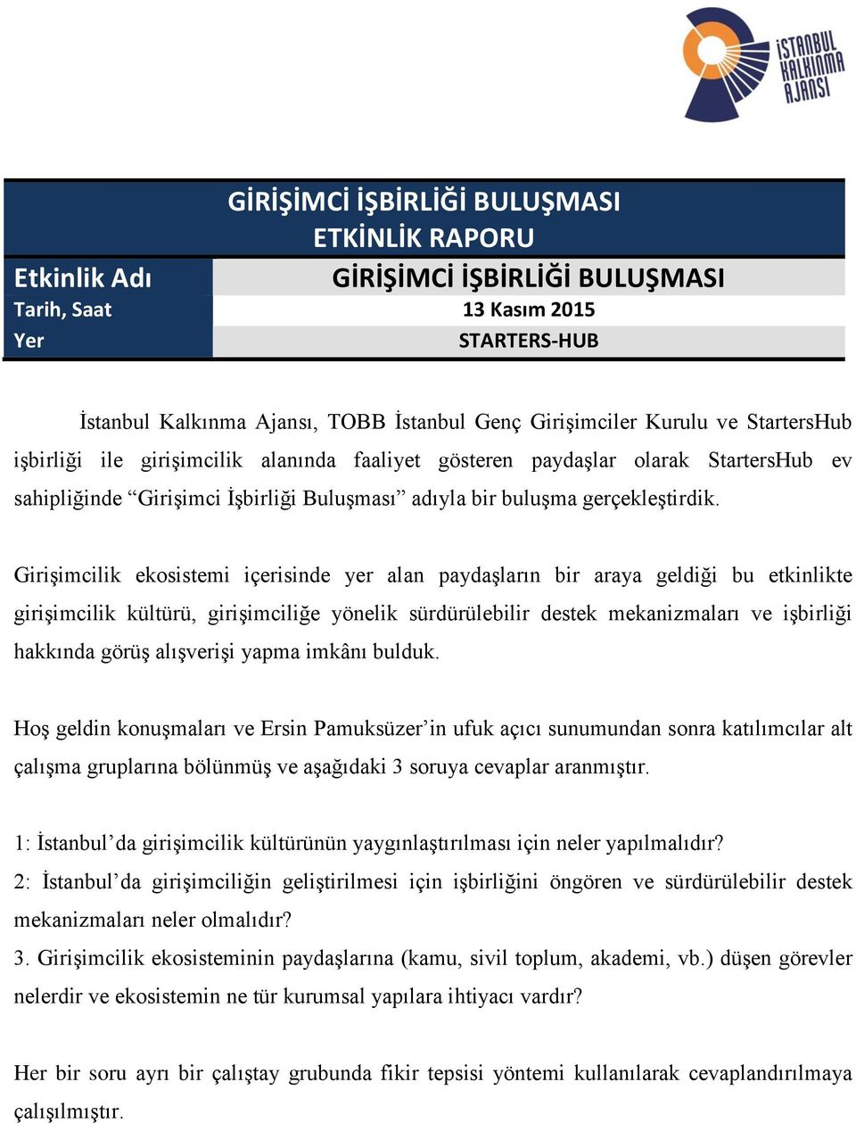 Girişimcilik ekosistemi içerisinde yer alan paydaşların bir araya geldiği bu etkinlikte girişimcilik kültürü, girişimciliğe yönelik sürdürülebilir destek mekanizmaları ve işbirliği hakkında görüş