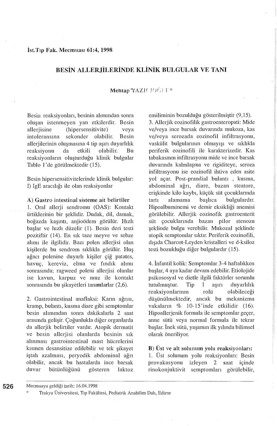 (hipersensitivite) veya intoleransına sekonder olabilir. Besin allerj ilerinin oluşmasına 4 tip aşırı duyarlılık reaksiyonu da etkili olabilir.