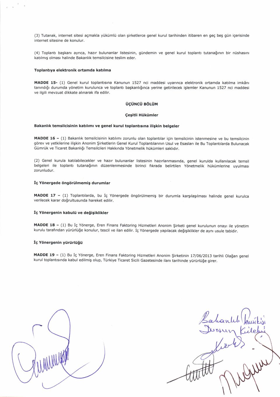 gundemin ve genel kurul toplantr tutana$rnrn bir ntishasrnr Toplantrya elektronik ortamda katrlma MADDE 15- (1) Genel kurul toplantrsrna Kanunun 1527 nci maddesi uyannca elektronik ortamda katrlma