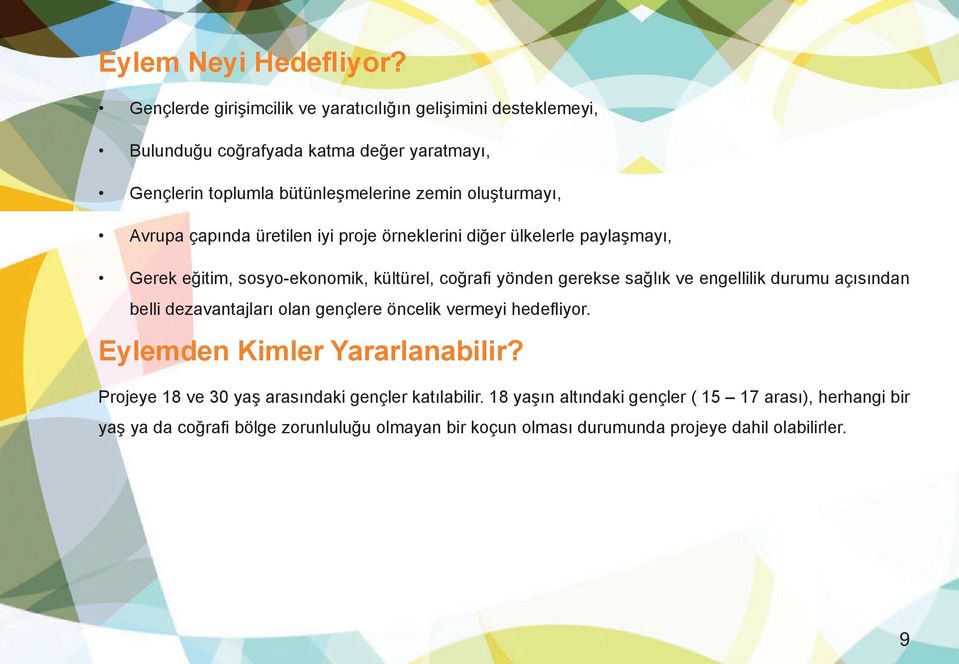 Avrupa çapında üretilen iyi proje örneklerini diğer ülkelerle paylaşmayı, Gerek eğitim, sosyo-ekonomik, kültürel, coğrafi yönden gerekse sağlık ve engellilik durumu