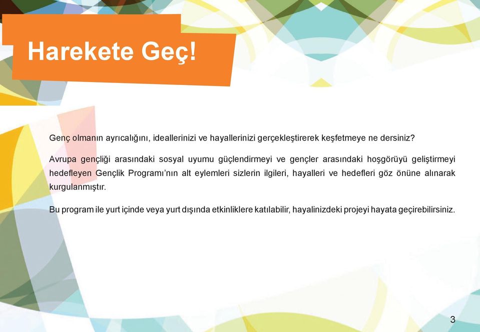 sosyal uyumu güçlendirmeyi ve gençler arasındaki hoşgörüyü geliştirmeyi Son başvuru hedefleyen tarihleri: Gençlik Programı nın alt eylemleri sizlerin ilgileri,