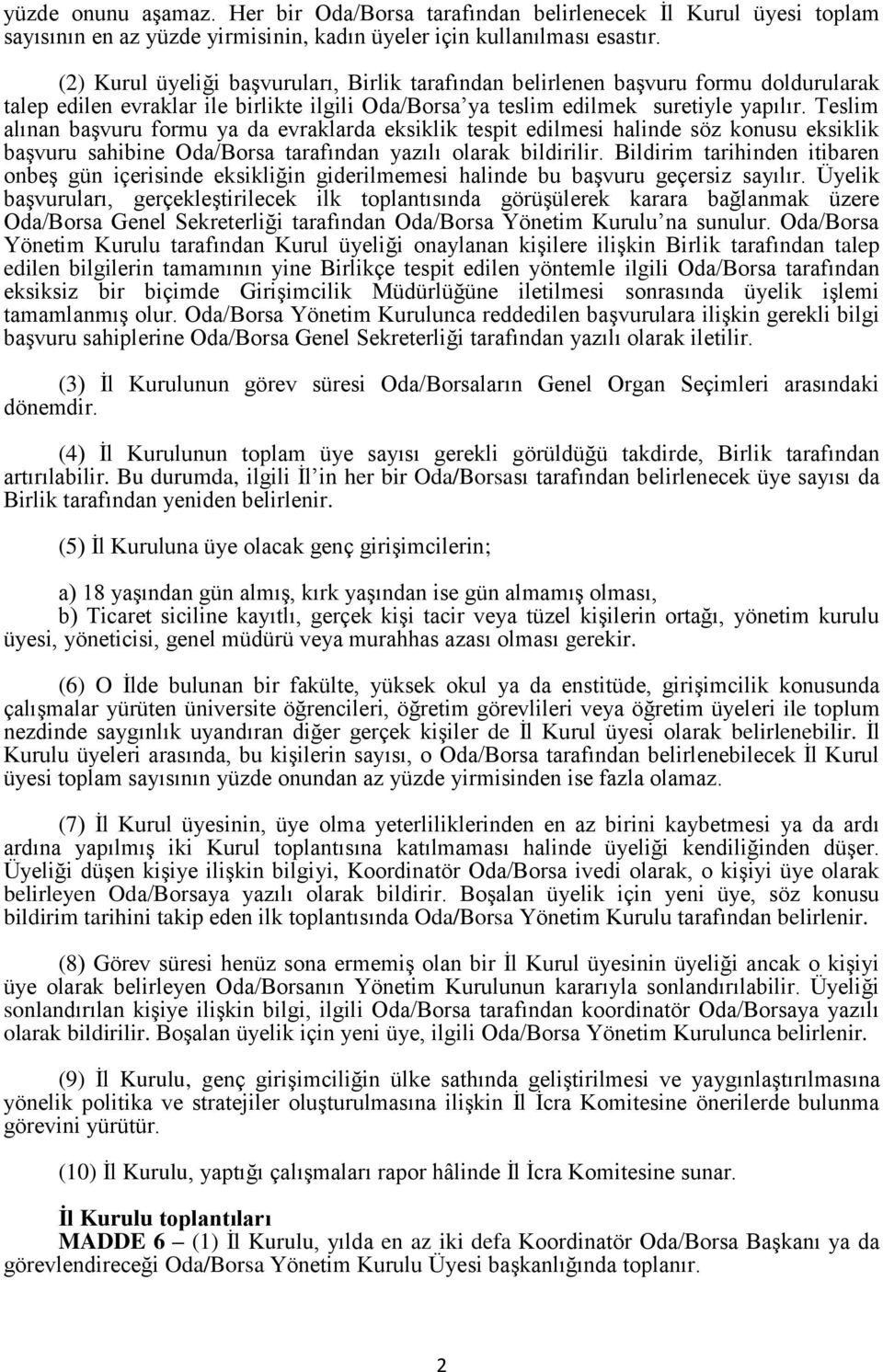 Teslim alınan başvuru formu ya da evraklarda eksiklik tespit edilmesi halinde söz konusu eksiklik başvuru sahibine Oda/Borsa tarafından yazılı olarak bildirilir.