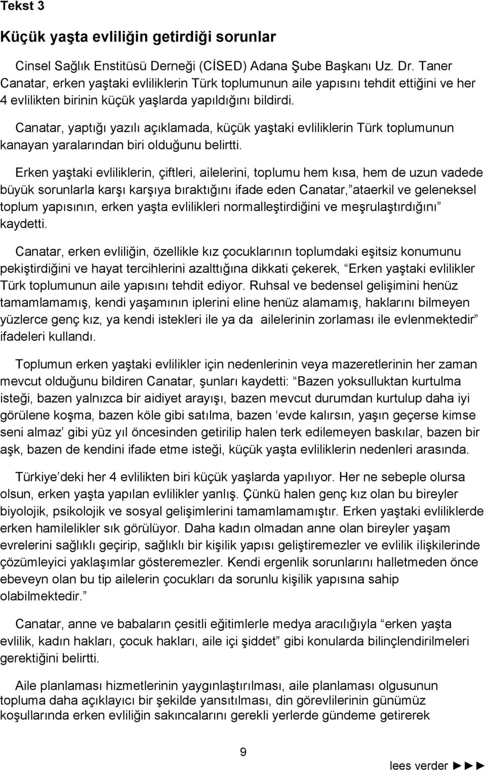 Canatar, yaptığı yazılı açıklamada, küçük yaştaki evliliklerin Türk toplumunun kanayan yaralarından biri olduğunu belirtti.
