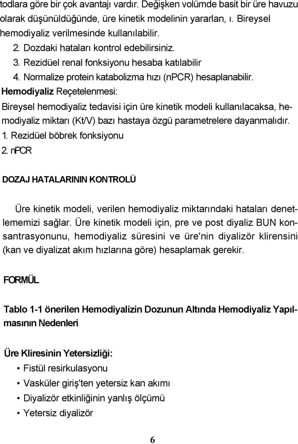 Hemodiyaliz Reçetelenmesi: Bireysel hemodiyaliz tedavisi için üre kinetik modeli kullanılacaksa, hemodiyaliz miktarı (Kt/V) bazı hastaya özgü parametrelere dayanmalıdır. 1.