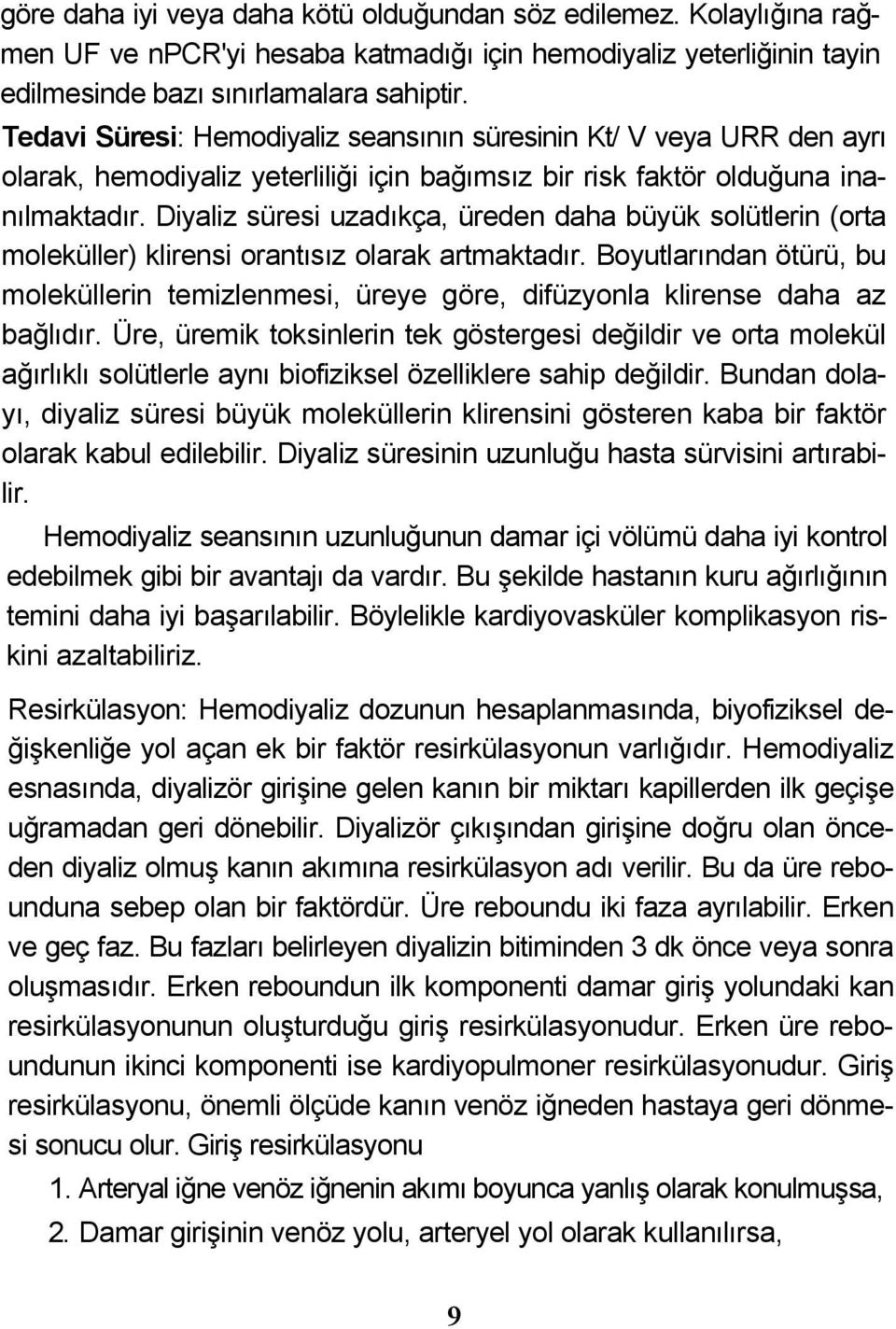 Diyaliz süresi uzadıkça, üreden daha büyük solütlerin (orta moleküller) klirensi orantısız olarak artmaktadır.