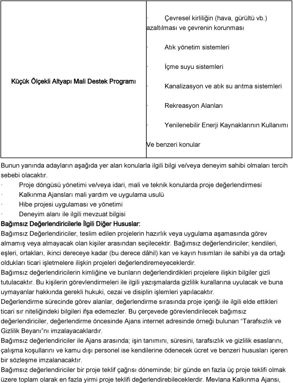 Enerji Kaynaklarının Kullanımı Ve benzeri konular Bunun yanında adayların aşağıda yer alan konularla ilgili bilgi ve/veya deneyim sahibi olmaları tercih sebebi olacaktır.