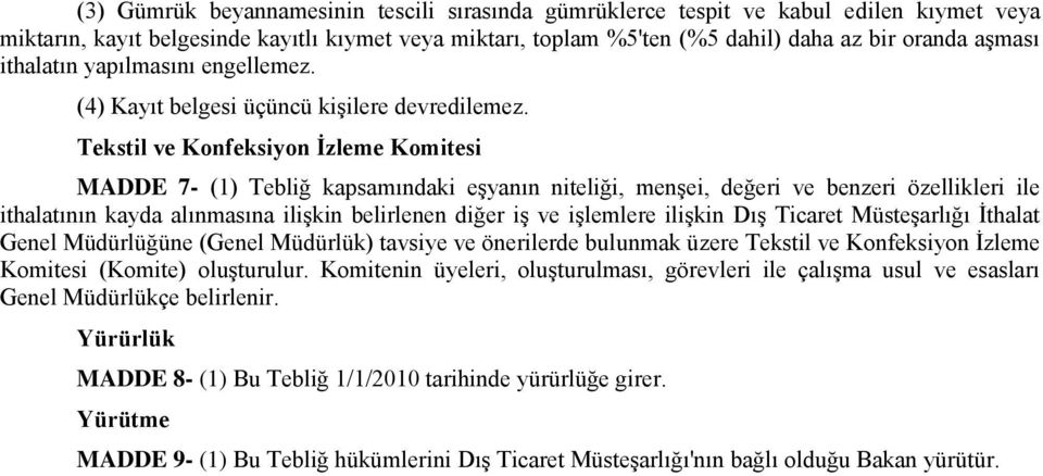 Tekstil ve Konfeksiyon İzleme Komitesi MADDE 7- (1) Tebliğ kapsamındaki eşyanın niteliği, menşei, değeri ve benzeri özellikleri ile ithalatının kayda alınmasına ilişkin belirlenen diğer iş ve